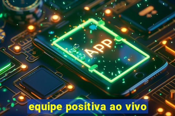 equipe positiva ao vivo